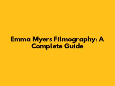 Emma Myers Filmography: A Complete Guide