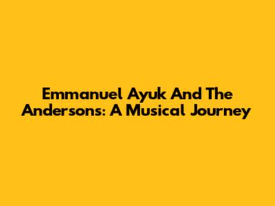 Emmanuel Ayuk And The Andersons: A Musical Journey