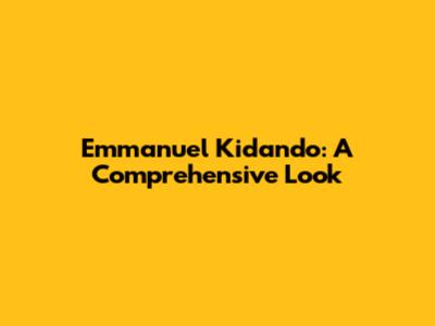 Emmanuel Kidando: A Comprehensive Look