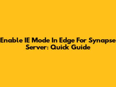 Enable IE Mode In Edge For Synapse Server: Quick Guide