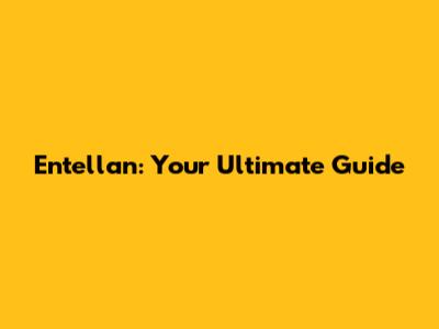 Entellan: Your Ultimate Guide