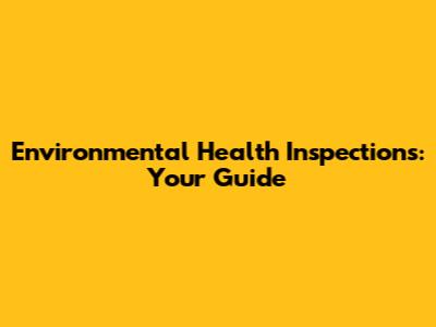 Environmental Health Inspections: Your Guide