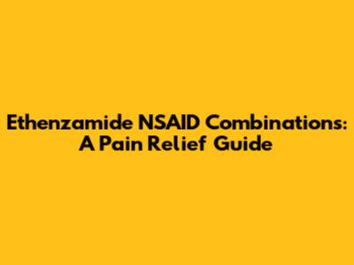 Ethenzamide NSAID Combinations: A Pain Relief Guide