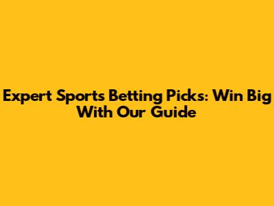 Expert Sports Betting Picks: Win Big With Our Guide