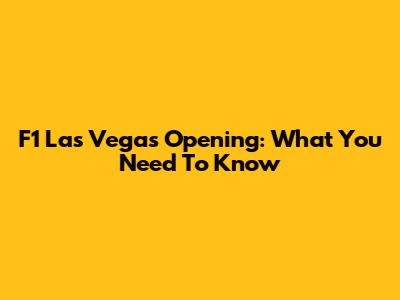 F1 Las Vegas Opening: What You Need To Know