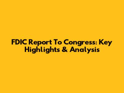 FDIC Report To Congress: Key Highlights & Analysis