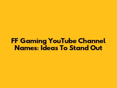 FF Gaming YouTube Channel Names: Ideas To Stand Out