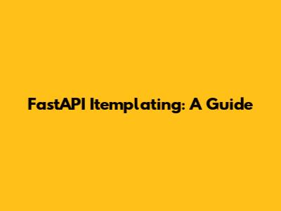 FastAPI Itemplating: A Guide
