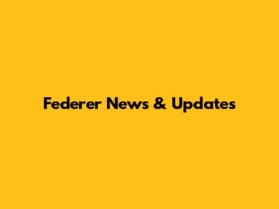 Federer News & Updates