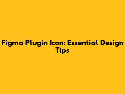 Figma Plugin Icon: Essential Design Tips
