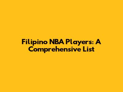 Filipino NBA Players: A Comprehensive List