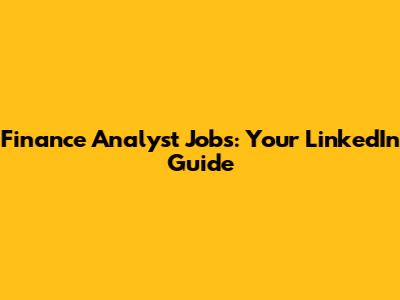 Finance Analyst Jobs: Your LinkedIn Guide