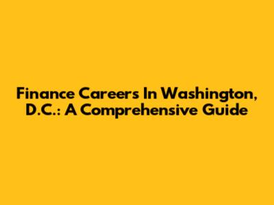 Finance Careers In Washington, D.C.: A Comprehensive Guide