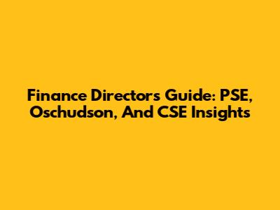 Finance Director's Guide: PSE, Oschudson, And CSE Insights