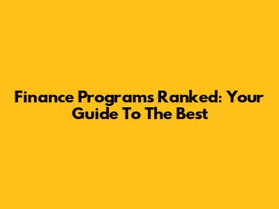 Finance Programs Ranked: Your Guide To The Best