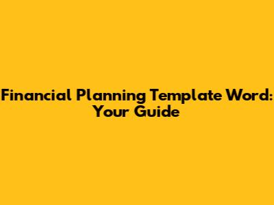 Financial Planning Template Word: Your Guide
