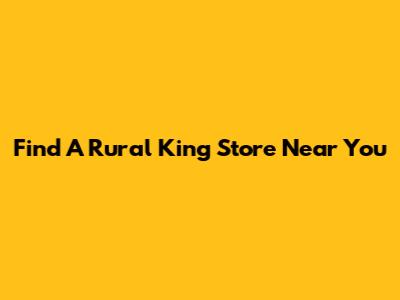 Find A Rural King Store Near You