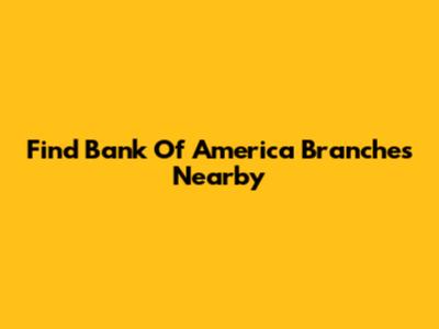 Find Bank Of America Branches Nearby