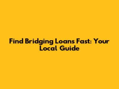 Find Bridging Loans Fast: Your Local Guide