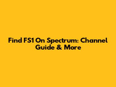 Find FS1 On Spectrum: Channel Guide & More