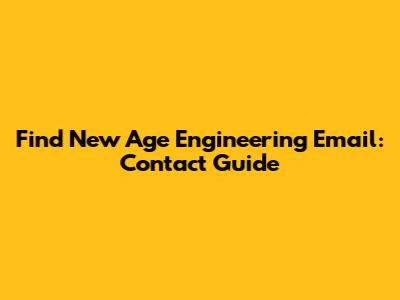 Find New Age Engineering Email: Contact Guide