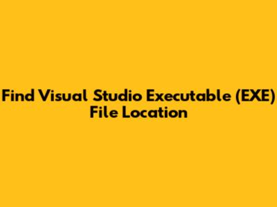 Find Visual Studio Executable (EXE) File Location