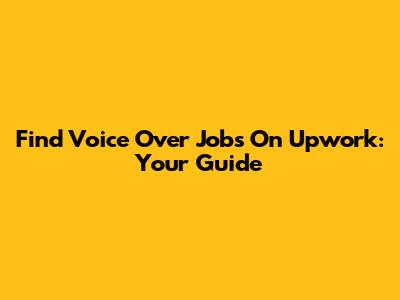 Find Voice Over Jobs On Upwork: Your Guide