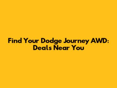 Find Your Dodge Journey AWD: Deals Near You