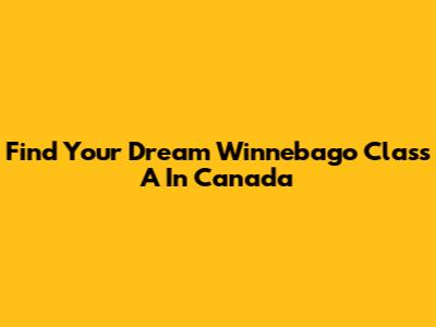 Find Your Dream Winnebago Class A In Canada