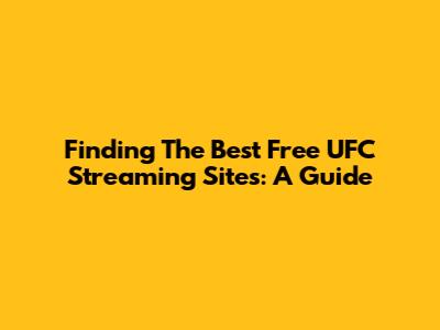 Finding The Best Free UFC Streaming Sites: A Guide