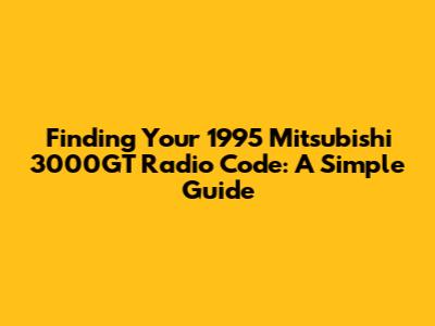 Finding Your 1995 Mitsubishi 3000GT Radio Code: A Simple Guide