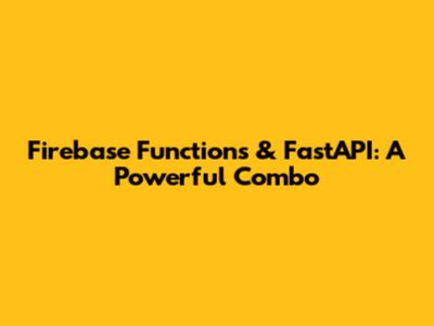 Firebase Functions & FastAPI: A Powerful Combo