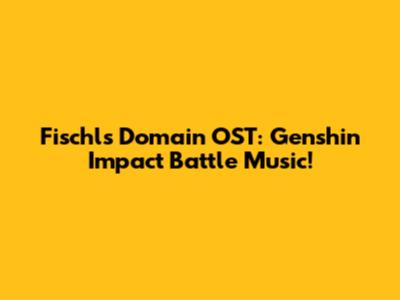 Fischl's Domain OST: Genshin Impact Battle Music!