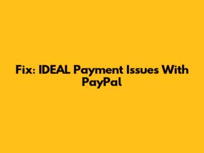 Fix: IDEAL Payment Issues With PayPal