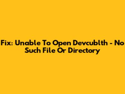 Fix: Unable To Open Devcublth - No Such File Or Directory