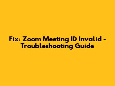 Fix: Zoom Meeting ID Invalid - Troubleshooting Guide