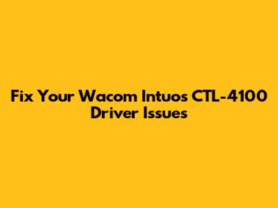 Fix Your Wacom Intuos CTL-4100 Driver Issues