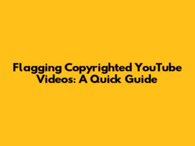 Flagging Copyrighted YouTube Videos: A Quick Guide
