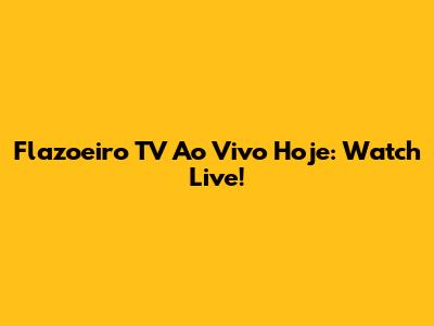 Flazoeiro TV Ao Vivo Hoje: Watch Live!