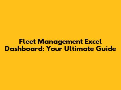 Fleet Management Excel Dashboard: Your Ultimate Guide