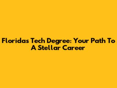 Florida's Tech Degree: Your Path To A Stellar Career