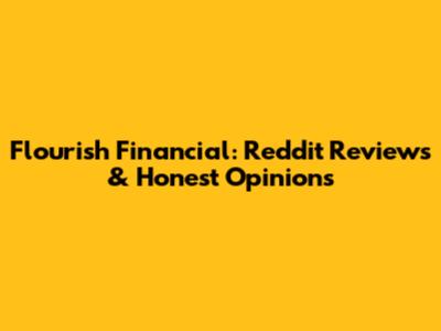 Flourish Financial: Reddit Reviews & Honest Opinions