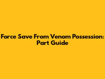 Force Save From Venom Possession: Part Guide