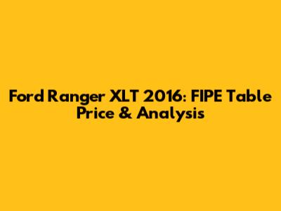 Ford Ranger XLT 2016: FIPE Table Price & Analysis