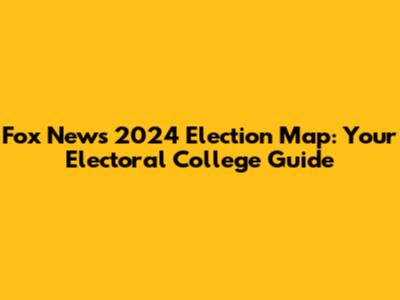 Fox News 2024 Election Map: Your Electoral College Guide