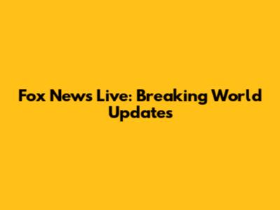 Fox News Live: Breaking World Updates