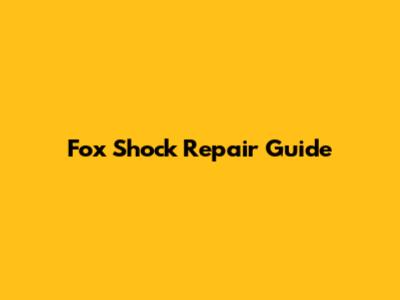 Fox Shock Repair Guide