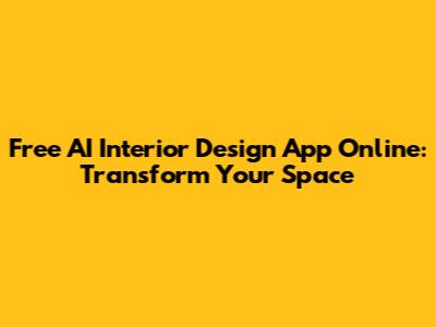 Free AI Interior Design App Online: Transform Your Space