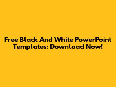 Free Black And White PowerPoint Templates: Download Now!
