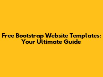 Free Bootstrap Website Templates: Your Ultimate Guide